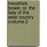 Trecothick Bower, Or, the Lady of the West Country (Volume 2 door Regina Maria Roche