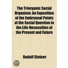 Triorganic Social Organism; An Exposition of the Embryonal P door Rudolf Steiner