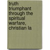 Truth Triumphant Through the Spiritual Warfare, Christian La door Robert Barclay