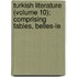 Turkish Literature (Volume 10); Comprising Fables, Belles-Le