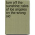 Turn Off the Sunshine; Tales of Los Angeles on the Wrong Sid