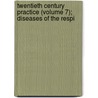 Twentieth Century Practice (Volume 7); Diseases of the Respi by Thomas Lathrop Stedman