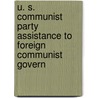 U. S. Communist Party Assistance to Foreign Communist Govern by United States. Congress. Activities