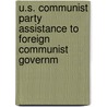 U.S. Communist Party Assistance to Foreign Communist Governm by United States. Activities