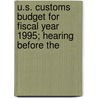 U.S. Customs Budget for Fiscal Year 1995; Hearing Before the by States Congress House United States Congress House