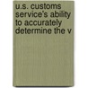 U.S. Customs Service's Ability to Accurately Determine the V by United States Congress Oversight