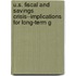 U.S. Fiscal and Savings Crisis--Implications for Long-Term G
