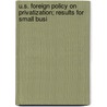 U.S. Foreign Policy on Privatization; Results for Small Busi by United States. Congress. Business