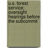 U.S. Forest Service; Oversight Hearings Before the Subcommit by States Congress House United States Congress House