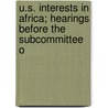 U.S. Interests in Africa; Hearings Before the Subcommittee o by United States Congress Africa