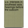 U.S. Interests in Southeast Asia; Hearings Before the Subcom by United States. Congress. House. Trade