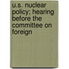 U.S. Nuclear Policy; Hearing Before the Committee on Foreign by United States Congress Affairs