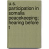 U.S. Participation in Somalia Peacekeeping; Hearing Before t by United States. Congress. Relations