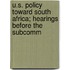 U.S. Policy Toward South Africa; Hearings Before the Subcomm