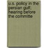 U.S. Policy in the Persian Gulf; Hearing Before the Committe