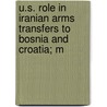 U.S. Role in Iranian Arms Transfers to Bosnia and Croatia; M by United States Congress Relations