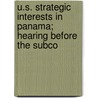U.S. Strategic Interests in Panama; Hearing Before the Subco by United States. Hemisphere