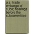 U.S. Trade Embargo of Cuba; Hearings Before the Subcommittee