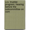 U.S. Trustee Program; Hearing Before the Subcommittee on Com by United States. Congress. House. Law