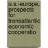 U.S.-Europe, Prospects for Transatlantic Economic Cooperatio