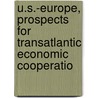 U.S.-Europe, Prospects for Transatlantic Economic Cooperatio door United States. Congress. Relations
