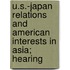 U.S.-Japan Relations and American Interests in Asia; Hearing