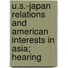 U.S.-Japan Relations and American Interests in Asia; Hearing by United States. Congress. House. Trade