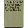 U.s.-puerto Rico Political Status Act; Hearing Before The Su door United States Congress Affairs