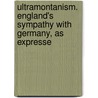 Ultramontanism. England's Sympathy with Germany, as Expresse door George Roy Badenoch