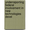 Underreporting Federal Involvement in New Technologies Devel by United States. Congr