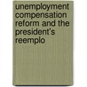 Unemployment Compensation Reform and the President's Reemplo by United States Congress Resources