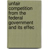 Unfair Competition from the Federal Government and Its Effec door United States. Congr