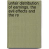 Unfair Distribution of Earnings. the Evil Effects and the Re by William Vickroy Marshall