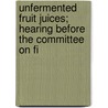 Unfermented Fruit Juices; Hearing Before the Committee on Fi by United States. Finance