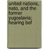 United Nations, Nato, And The Former Yugoslavia; Hearing Bef