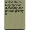 United States Biographical Dictionary and Portrait Gallery o by American Biographical Publishing Co.