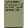 United States Circuit Courts of Appeals Reports (Volume 22); by General Books
