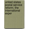 United States Postal Service Reform; The International Exper by United States Congress Service