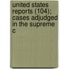 United States Reports (104); Cases Adjudged in the Supreme C door United States Supreme Court