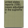 United States Reports (109); Cases Adjudged in the Supreme C door United States. Court