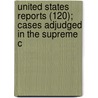 United States Reports (120); Cases Adjudged in the Supreme C door United States. Supreme Court