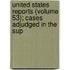 United States Reports (Volume 53); Cases Adjudged in the Sup