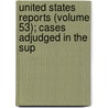 United States Reports (Volume 53); Cases Adjudged in the Sup door United States. Supreme Court