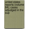 United States Reports (Volume 84); Cases Adjudged in the Sup door United States. Court