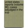 United States Reports (Volume 96); Cases Adjudged in the Sup by United States. Supreme Court