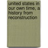 United States in Our Own Time, a History from Reconstruction door Elisha Benjamin Andrews