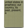 United States in Prophecy; Our Country, Its Past, Present, a door Leon Albert Smith