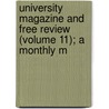 University Magazine and Free Review (Volume 11); A Monthly M door John MacKinnon Robertson
