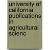 University of California Publications in Agricultural Scienc door University Of California