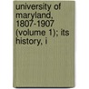 University of Maryland, 1807-1907 (Volume 1); Its History, I by Eugene Fauntleroy Cordell